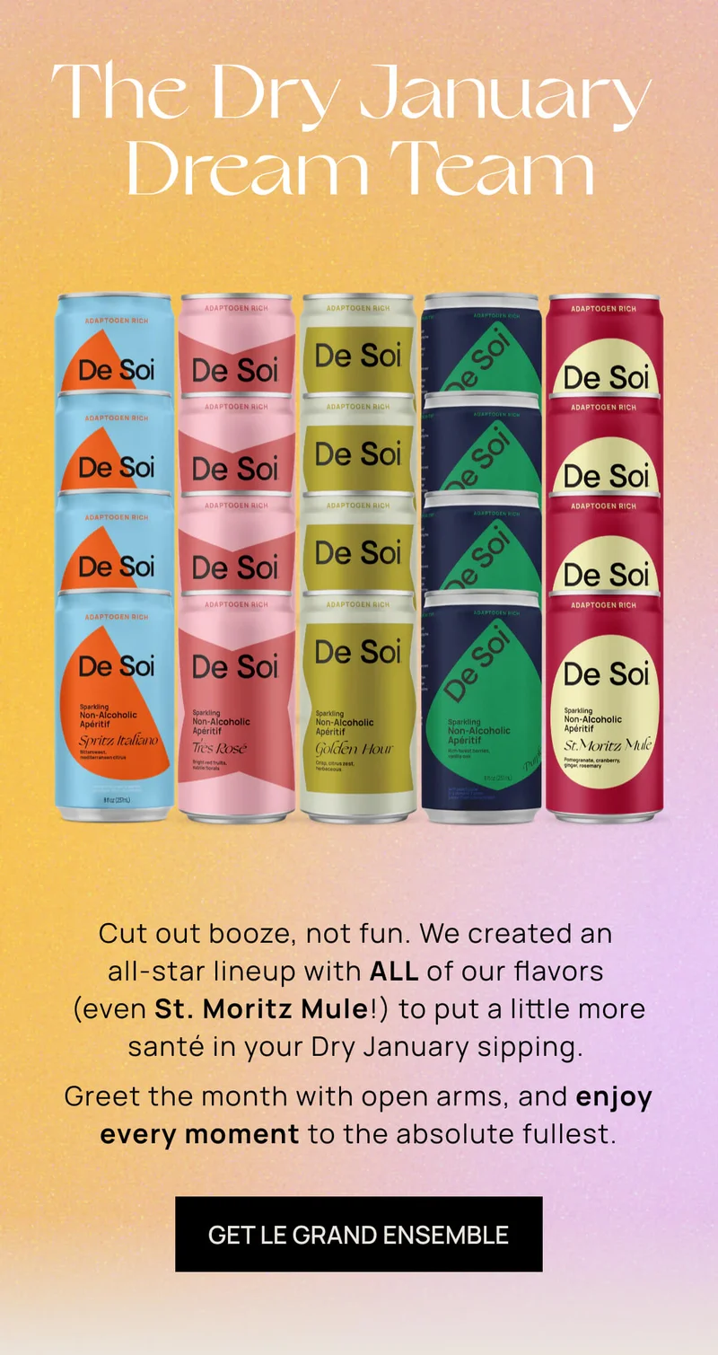 The Dry January Dream Team  |  Cut out booze, not fun. We created an all-star lineup with ALL of our flavors (even St. Moritz Mule!) to put a little more santé in your Dry January sipping.   Greet the month with open arms, and enjoy every moment to the absolute fullest. | GET LE GRAND ENSEMBLE