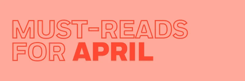 Must-Reads for April