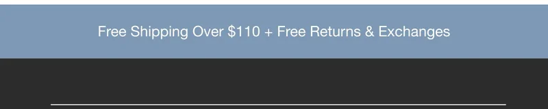 Free Shipping Over $110 + Free Returns & Exchanges