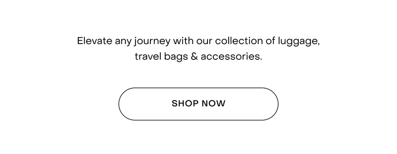 Elevate any journey with our collection of luggage, travel bags & accessories.