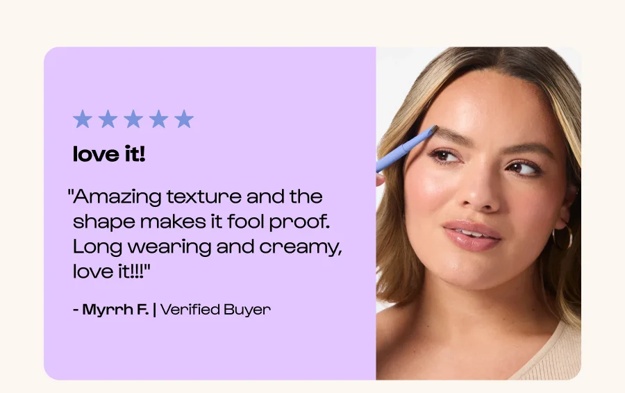 love it! "Amazing texture and the shape makes it fool proof. Long wearing and creamy, love it!!!" - Myrrh F. | Verified Buyer