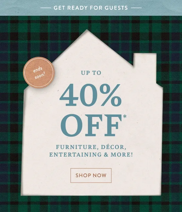 up to 40% off furniture, decor, entertaining, and more, shop now