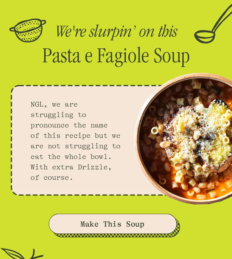 WE'RE SLURPIN' ON THIS PASTA E FAGIOLE SOUP