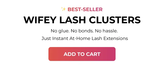 Best-seller Wifey Lash Clusters banner - no glue, no bonds, no hassle instant at-home lash extensions