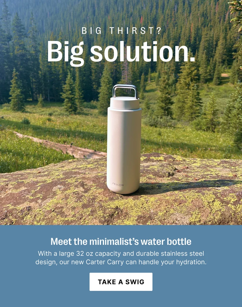 Big thirst? Big solution. Meet the minimalist's water bottle - Take a swig