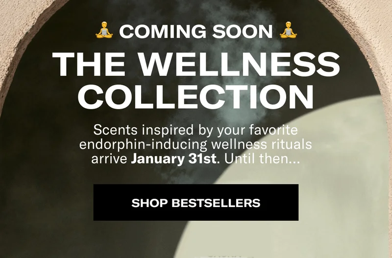 🧘‍ Coming soon 🧘‍ | The wellness collection Scents inspired by your favorite endorphin-inducing wellness rituals arrive January 31st. Until then… | Shop bestsellers