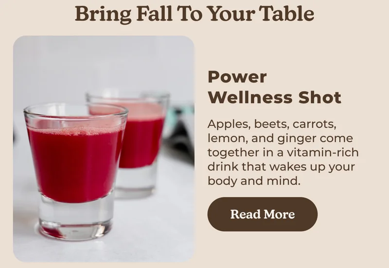 Power Wellness Shot Apples, beets, carrots, lemon, and ginger come together in a vitamin-rich drink that wakes up your body and mind. Read More
