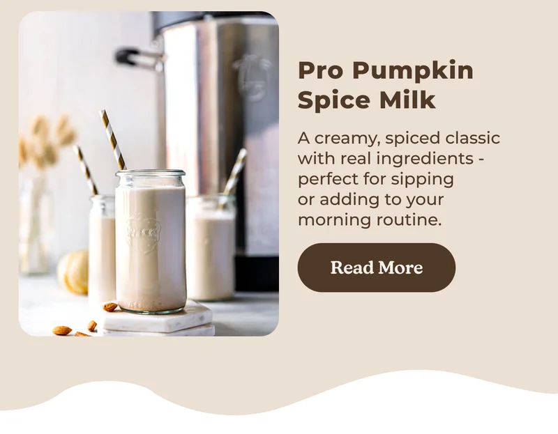 Pro Pumpkin Spice Milk A creamy, spiced classic with real ingredients - perfect for sipping or adding to your morning routine. Read More