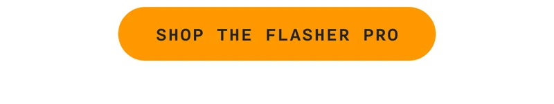 SHOP THE FLASHER PRO