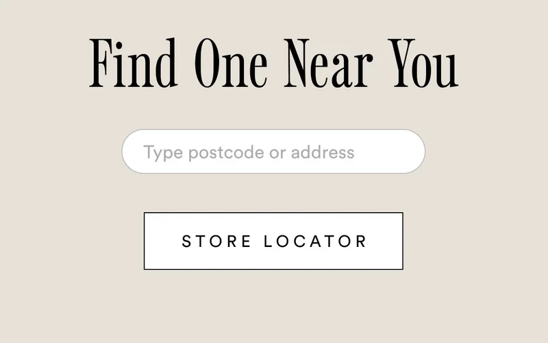 Find one near you with our store locator. Search by postcode or address.