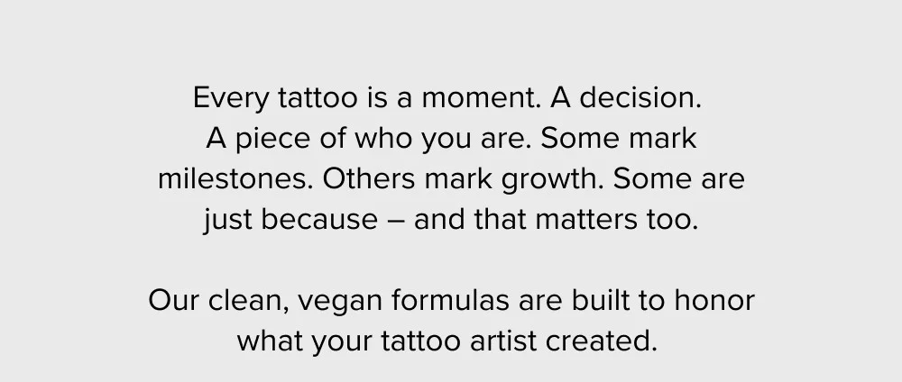 Every tattoo is a moment. A decision. 
A piece of who you are. Some mark milestones. Others mark ...