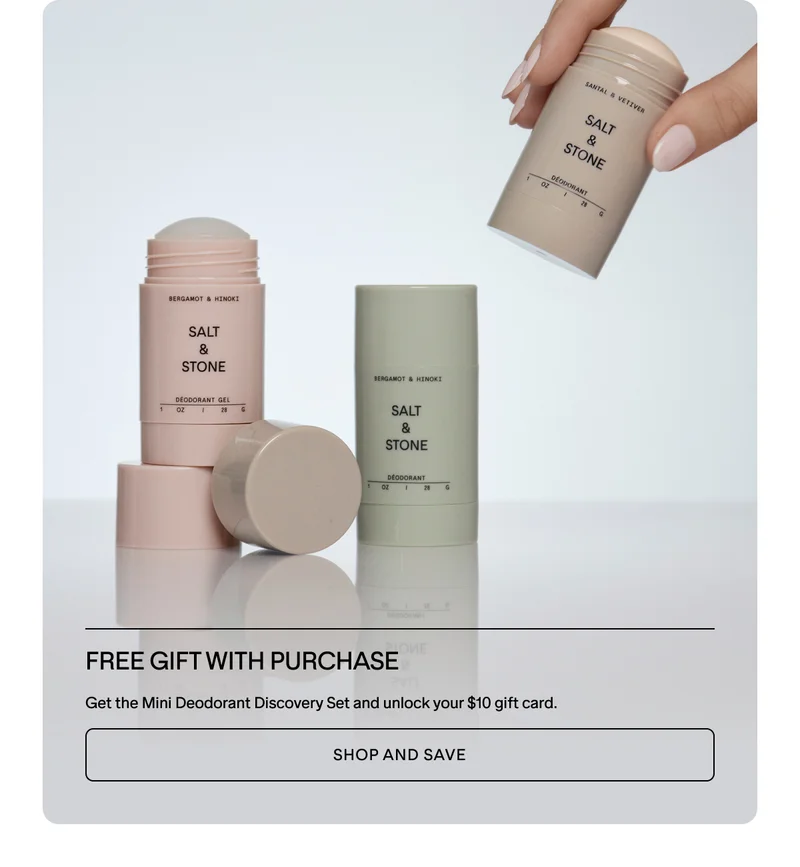 Explore and Trial - Shop Mini Deodorant Discovery Set and receive a $10 gift card for a future purchase.