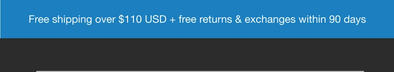 Free shipping over $110 USD + free returns & exchanges within 90 days