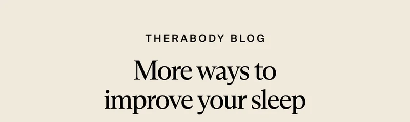 Therabody blog | More ways to improve your sleep