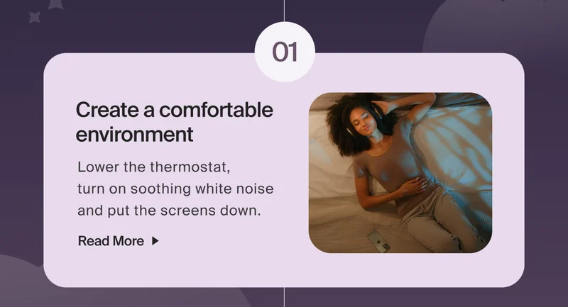 01 - Create a comfortable environment&nbsp;| Lower the thermostat,  turn on soothing white noise and put the screens down. | Read More