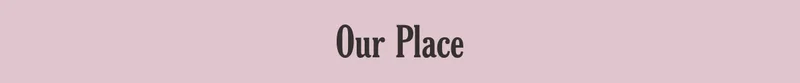 Our Place