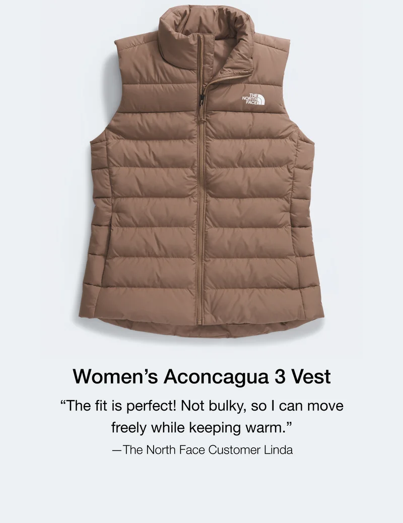 Women's Aconcagua 3 Vest "The fit is perfect! Not bulky, so I can move freely while keeping warm." —The North Face Customer Linda
