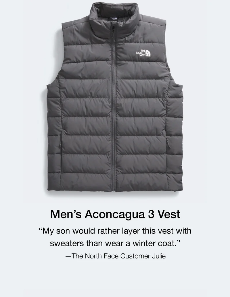 Men's Aconcagua 3 Vest "My son would rather layer this vest with sweaters than wear a winter coat."  -The North Face Customer Julie