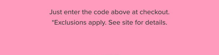 *Exclusions apply. See site for details.