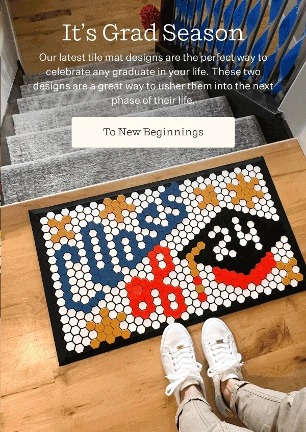 It’s Grad Season | Our latest tile mat designs are the perfect way to celebrate any graduate in your life. These two designs are a great way to usher them into the next phase of their life. | To New Beginnings