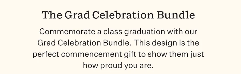 The Grad Celebration Bundle | Commemorate a class graduation with our Grad Celebration Bundle. This design is the perfect commencement gift to show them just how proud you are.