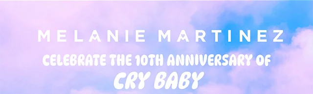 Melanie Martinez Celebrate The 10th Anniversary Of Cry Baby. Shop Now