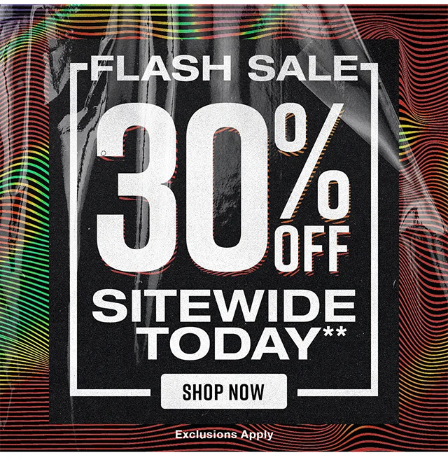 Flash Sale 30% Off Sitewide Today. Exclusions Apply. Shop Now