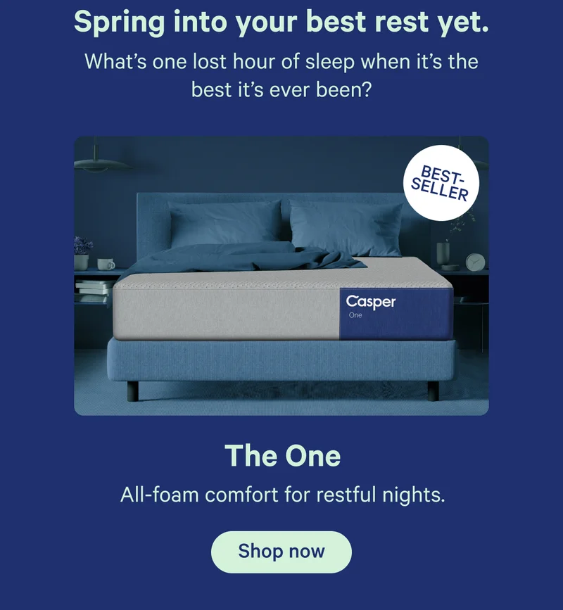 Spring into your best rest yet. What's one lost hour of sleep when it's the best it's ever been? Best seller