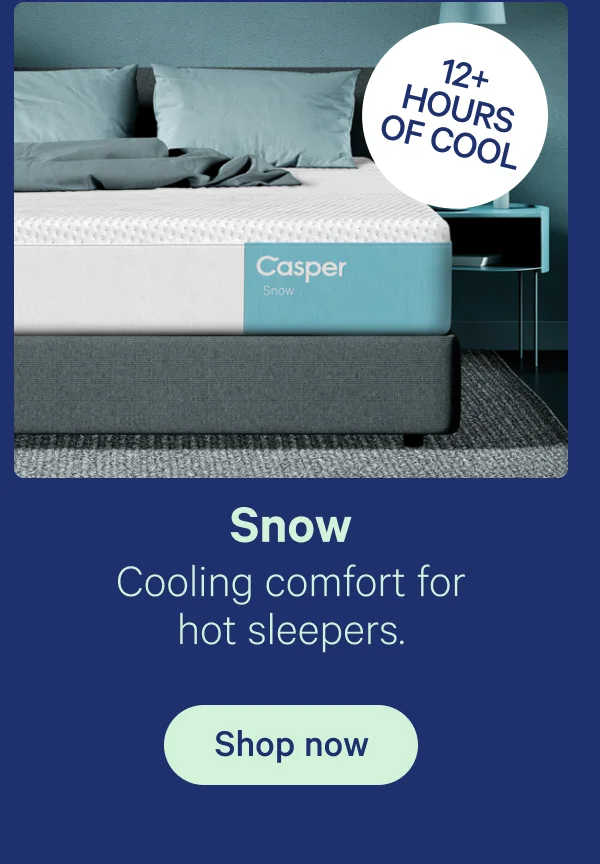 Snow; Cooling comfort for hot sleepers; 12+ hours of cool