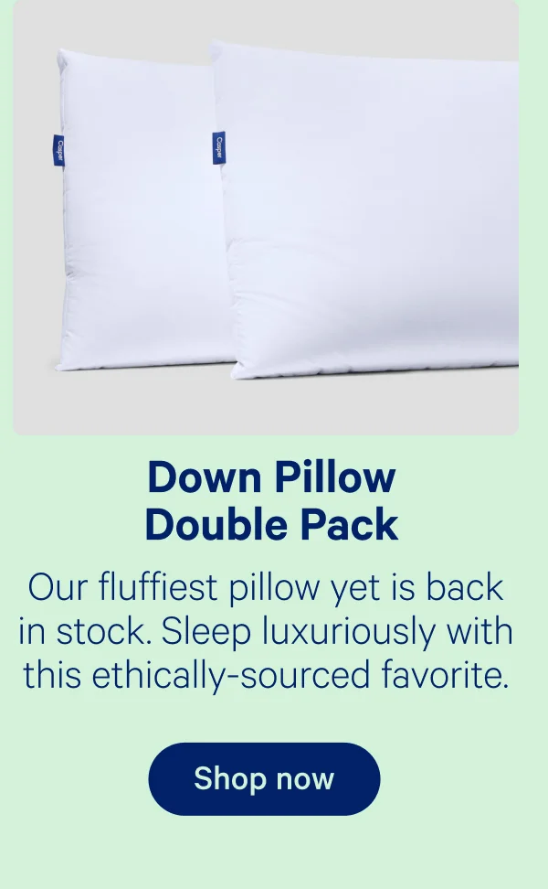 Down Pillow Double Pack; Our fluffiest pillow yet is back in stock. Sleep luxuriously with this ethically-sourced favorite.