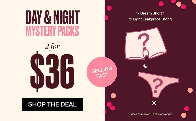 Day & Night Mystery Packs. 2 for $36. Selling Fast. Shop The Deal. 1x Dream Short. 1x Light leakproof thong