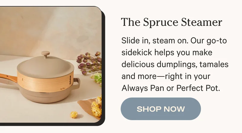 The Spruce Steamer | SHOP NOW