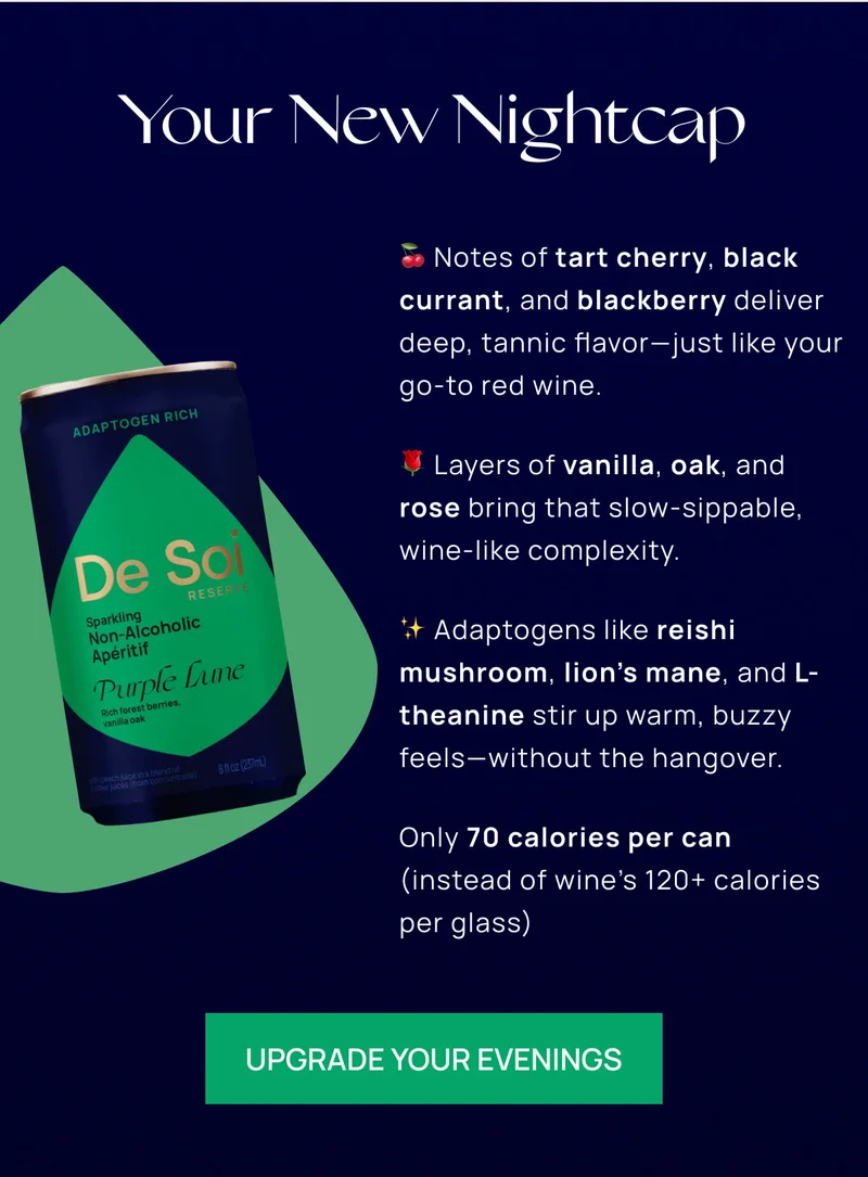 Your New Nightcap | 🍒 Notes of tart cherry, black currant, and blackberry deliver deep, tannic flavor––just like your go-to red wine.  🤎 Layers of vanilla, oak, and rose bring that slow-sippable, wine-like complexity. ✨ Adaptogens like reishi mushroom, lion’s mane, and L-theanine stir up warm, buzzy feels—without the hangover.