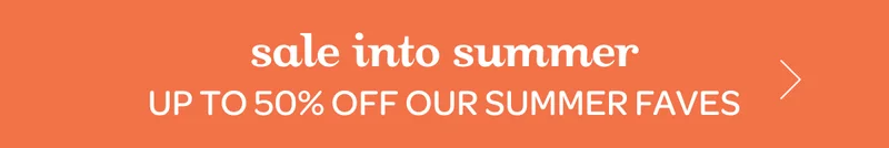 Sale into summer - Up to 50% off our summer faves