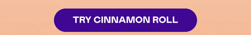 TRY CINNAMON ROLL