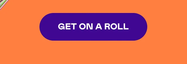 GET ON A ROLL