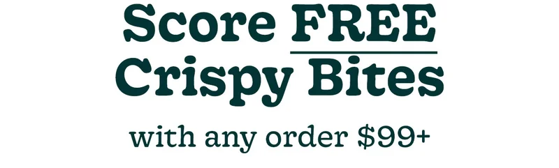 score free crispy bites with any order $99+