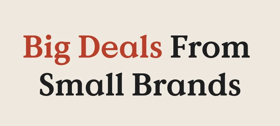 Big Deals From Small Brands