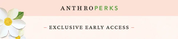 Anthroperks. Exclusive early access.