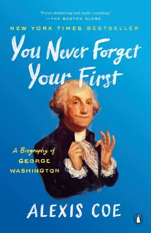 BOOK | You Never Forget Your First: A Biography of George Washington by Alexis Coe