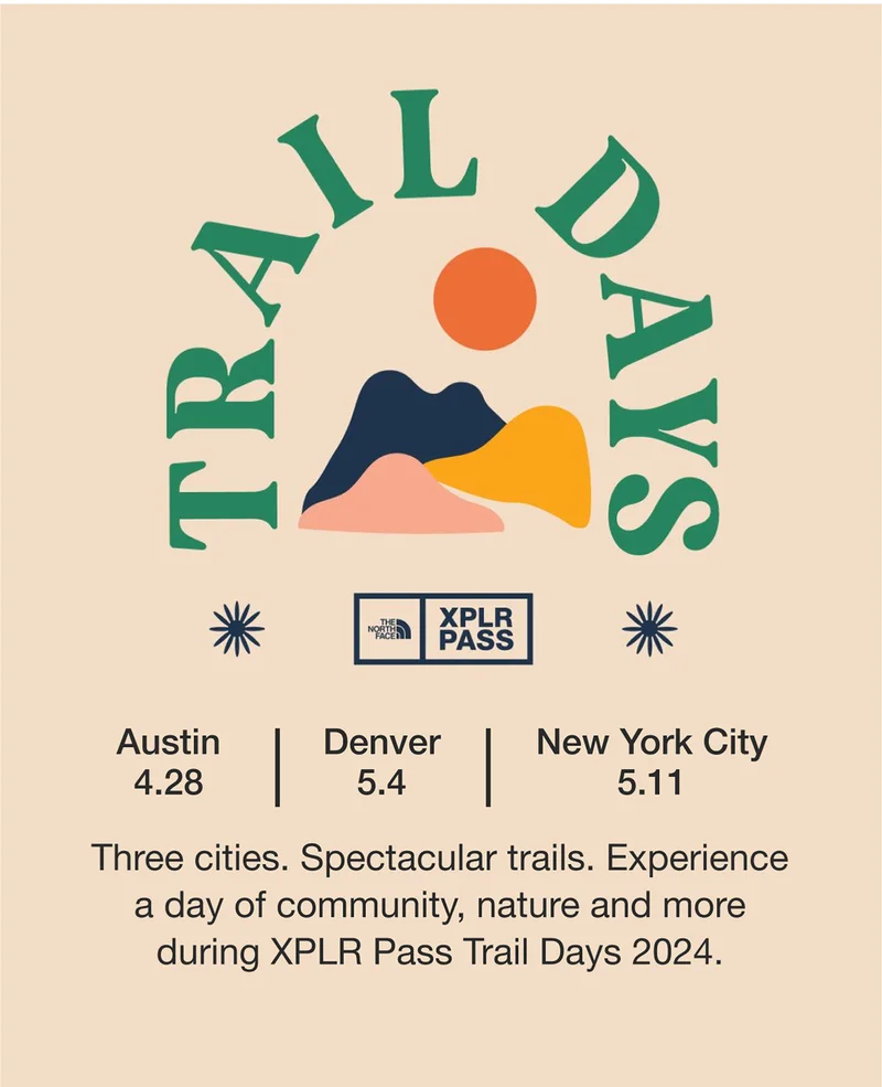 TRAIL DAYS - Austin 4.28 - Denver 5.4 - NYC 5.11. Three cities. Spectacular trails. Experience a day of community, nature and more  during XPLR Pass Trail Days 2024.