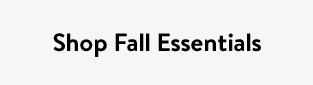 Shop Fall Essentials
