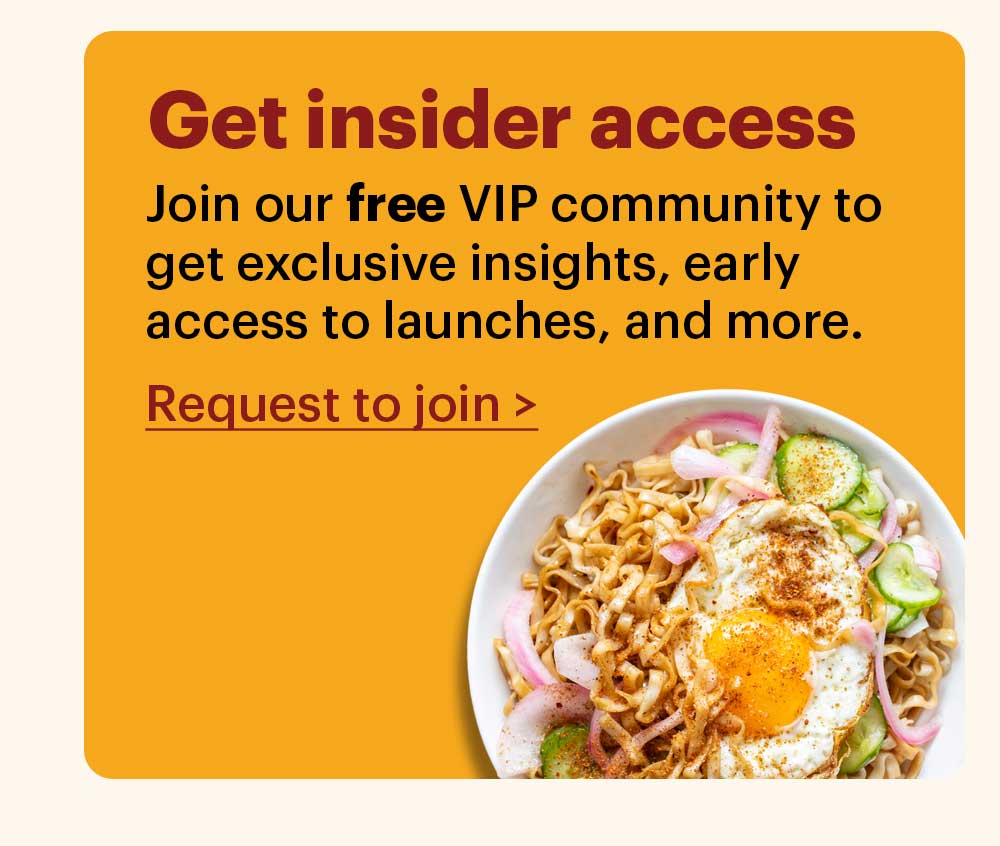 Get insider access Join our free VIP community group to get exclusive insights, early access to launches, and more. Request to join >
