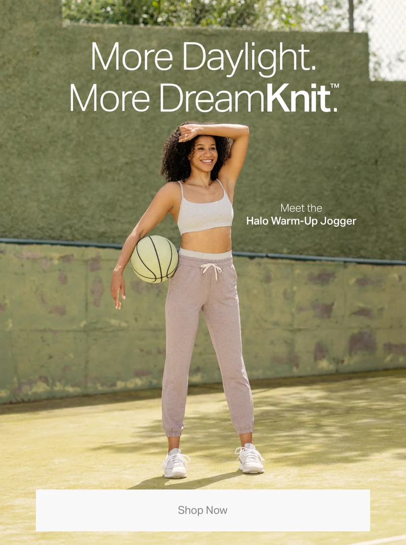 More Daylight. More DreamKnit™