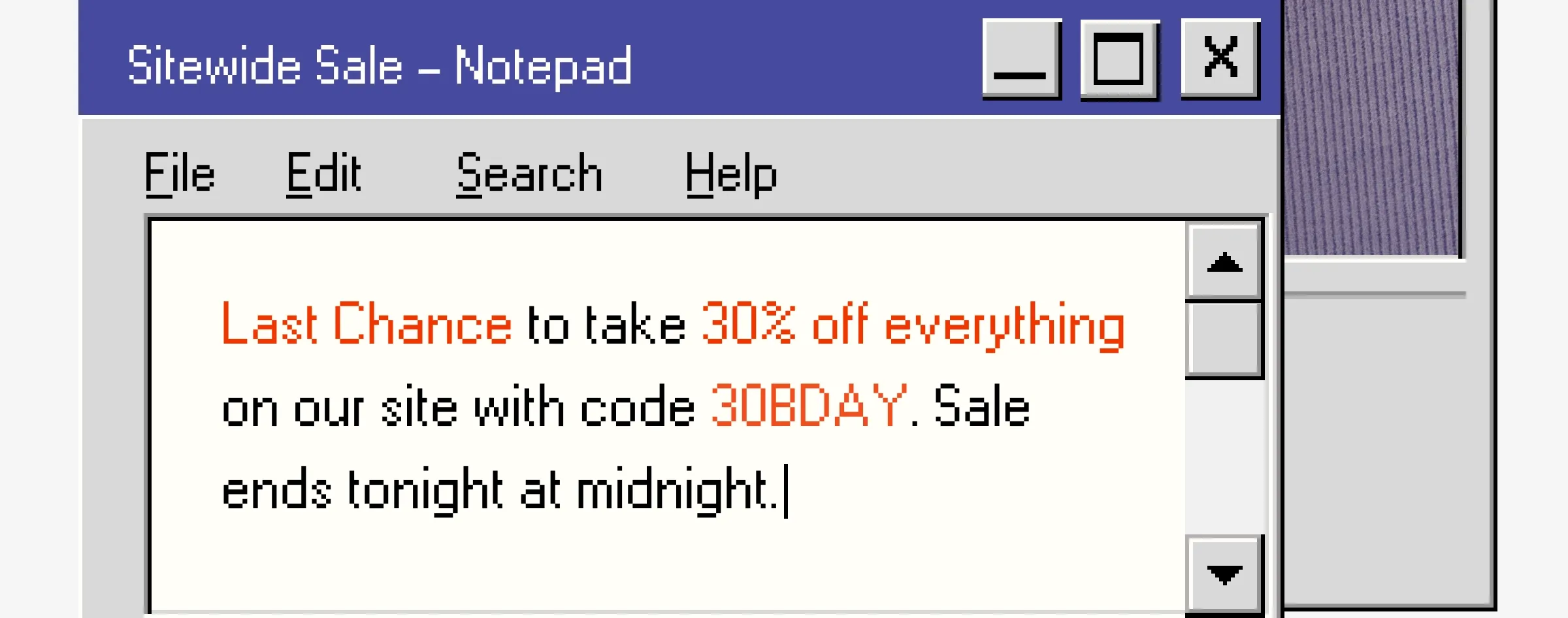 Last chance to take 30% off everything on our site with code 30BDAY. Sale ends tonight at midnight