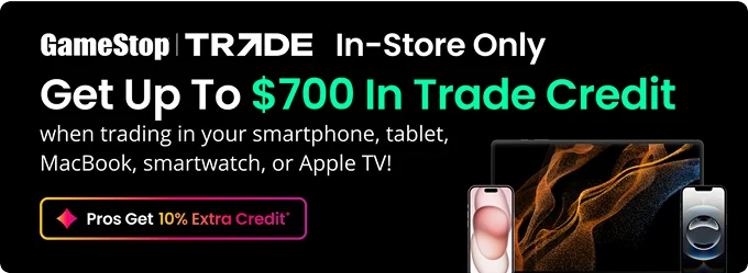 GameStop Trade | In-Store Only | Get Up To $700 In Trade Credit when trading in your smartphone, tablet, MacBook, smartwatch, or Apple TV! | Pros Get 10% Extra Credit