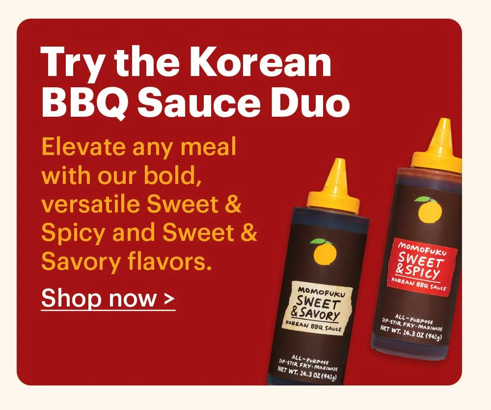 Try the Korean BBQ Sauce Duo Elevate any meal with our bold, versatile Sweet & Spicy and Sweet & Savory flavors.  Shop now >