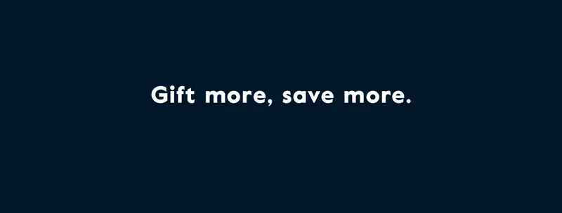 Gift more, save more.