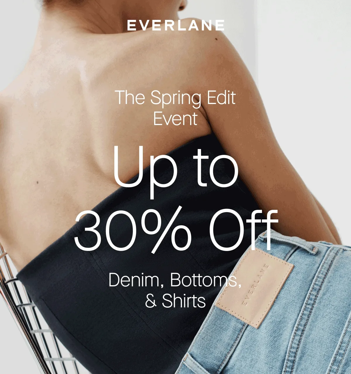 [EVERLANE][IMAGE] The Spring Edit Event Up to 30% Off Denim, Bottoms, & Shirts