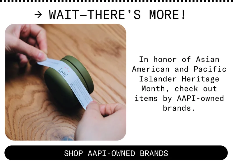 In honor of Asian American and Pacific Islander Heritage Month, check out items by AAPI-owned brands.